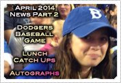 April 2014 News Part 2: EXCLUSIVE: DODGERS BASEBALL GAME, FUN LUNCH CATCHUPS & AUTOGRAPHS!