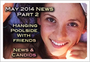 May 2014 News Part 2: EXCLUSIVE: HANGING POOLSIDE WITH FRIENDS & NEW CANDID PHOTOS!