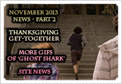 November 2013 News Part 2: EXCLUSIVE: THANKSGIVING INFO, 'GHOST SHARK' ANIMATED GIFS & SITE NEWS!