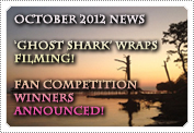 October 2012 News: EXCLUSIVE: Fan Competition Winners announced, news on the video interview & 'Ghost Shark' wraps up filming.